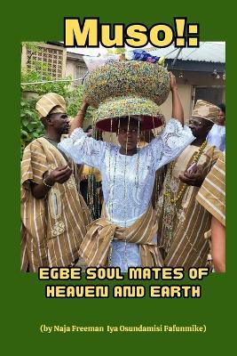 Muso!: Egbe Soul Mates of Heaven and Earth - Naja Freeman - cover