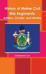 History of Maine Civil War Regiments: Artillery, Cavalry, and Infantry