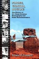 Flight, Camera, Action! the History of U.S. Naval Aviation Photography and Photo-Reconnaissance - Douglas E. Campbell - cover