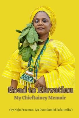 Road to Elevation: My Chieftaincy Memoir - Naja Freeman - cover