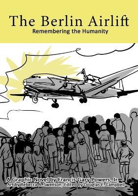 The Berlin Airlift: Remembering the Humanity - Gary Powers - cover