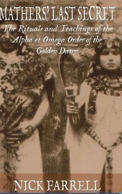 Mathers Last Secret: The Rituals and Teachings of the Alpha et Omega - Nick Farrell - cover