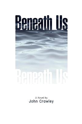 Beneath Us - John Crawley - cover