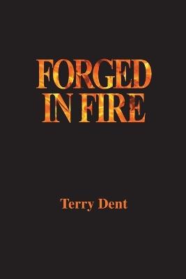 Forged In Fire - Terry Dent - cover