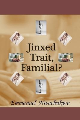 Jinxed Trait, Familial? - Emmanuel Nwachukwu - cover
