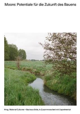 Moore: Potentiale f?r die Zukunft des Bauens: Potentiale f?r die Zukunft des Bauens - Material Cultures,Bauhaus Erde - cover