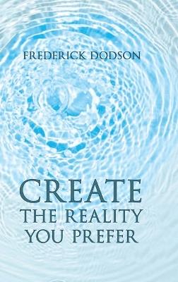 Create the Reality you Prefer - Frederick Dodson - cover
