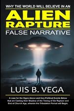 Alien Rapture: Why the World will Believe in the False Narrative
