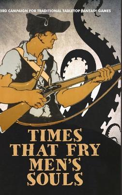 Times That Fry Men's Souls [Hardcover]: Weird Campaign for Traditional Tabletop Fantasy Games - Seann McAnally - cover