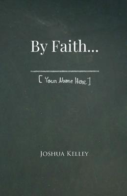 By Faith . . . [Your Name Here] - Joshua Kelley - cover