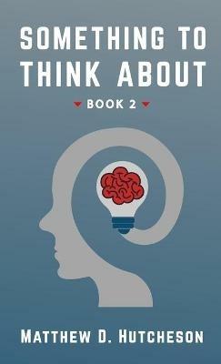 Something to Think About: Book 2 - Matthew D Hutcheson - cover