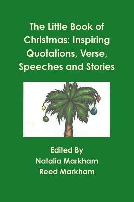The Little Book of Christmas: Inspiring Quotations, Verse, Speeches, and Stories - Reed Markham - cover