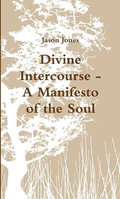 Divine Intercourse - A Manifesto of the Soul - Jason Jones - cover