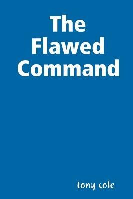 The Flawed Command - Tony Cole - cover