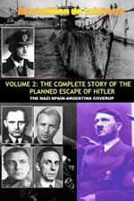 Vol.2; the Complete Story of the Planned Escape of Hitler. the Nazi-spain-argentina Coverup.