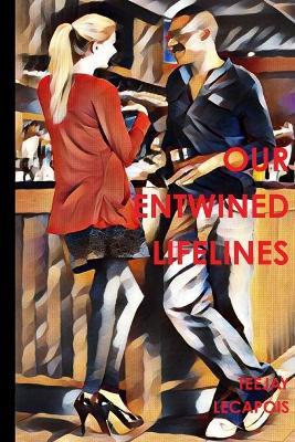 Our Entwined Lifelines - Teejay LeCapois - cover