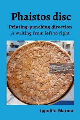 The Phaist?s disc. Printing-punching direction: A writing from left to right - Ippolito Marmai - cover