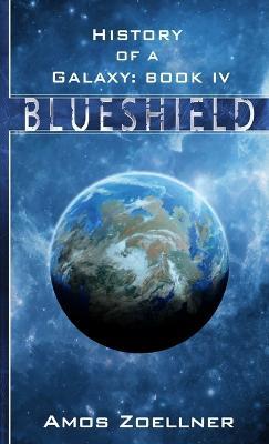 History of a Galaxy: Book Iv - Blueshield - Amos Zoellner - cover
