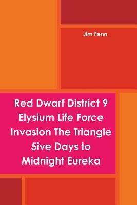Red Dwarf District 9 Elysium Life Force Invasion The Triangle 5ive Days to Midnight Eureka - Jim Fenn - cover