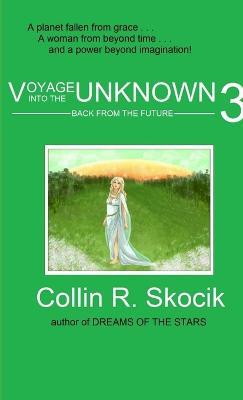 Voyage into the Unknown 3: Back from the Future - Collin R. Skocik - cover