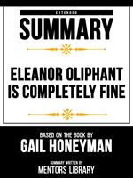 Extended Summary - Eleanor Oliphant Is Completely Fine - Based On The Book By Gail Honeyman