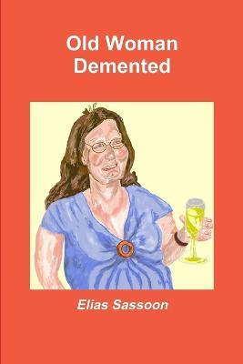 Old Woman Demented - Elias Sassoon - cover