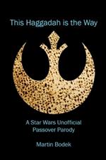 This Haggadah is The Way: A Star Wars Unofficial Passover Parody