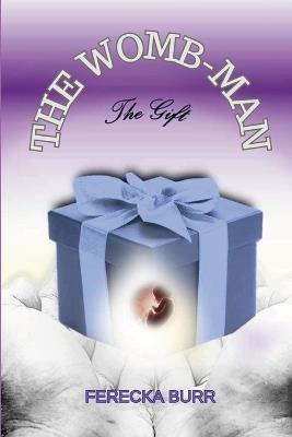The WOMB-man, The Gift - Dawn Airhart Witte,Valerie C Thompson,Ferecka Burr - cover