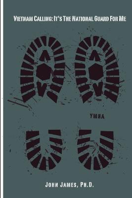 Vietnam Calling: It's The National Guard for Me - John James - cover