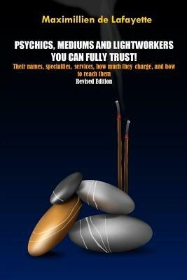Revised Edition. Psychics, Mediums and Lightworkers You Can Fully Trust - Maximillien De Lafayette - cover