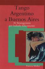 Tango argentino a Buenos Aires. 36 stratagemmi per ballarlo felicemente