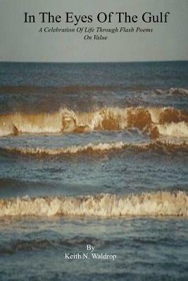 In The Eyes Of The Gulf - A Celebration Of Life Through Flash Poems On Value - Keith Waldrop - cover