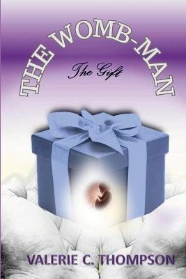 The Womb-Man, the Gift - Valerie C Thompson,Dawn Airhart Witte,Ferecka Burr - cover