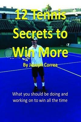12 Tennis Secrets to Win More - Joseph Correa - cover
