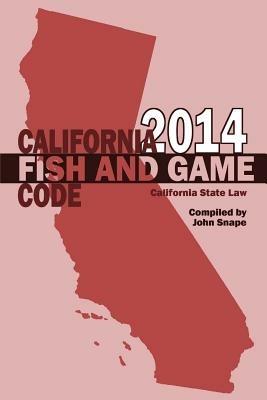 California Fish and Game Code 2014 - John Snape - cover
