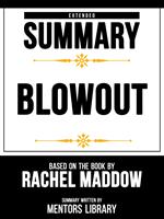 Extended Summary - Blowout - Based On The Book By Rachel Maddow