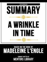 Extended Summary - A Wrinkle In Time - Based On The Book By Madeleine L'engle