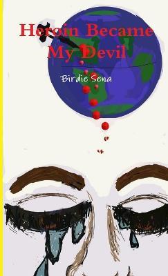 Heroin Became My Devil - Birdie Sena - cover