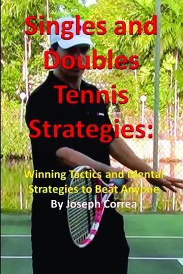 Singles and Doubles Tennis Strategies: Winning Tactics and Mental Strategies to Beat Anyone - Joseph Correa - cover
