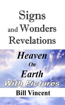 Signs and Wonders Revelations: Heaven on Earth - Bill Vincent - cover