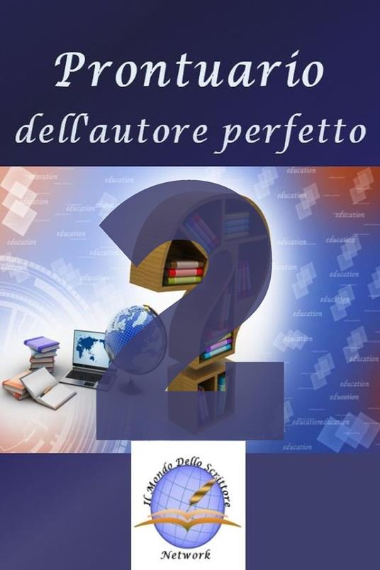 Prontuario dell'autore perfetto 2 - Il Mondo dello Scrittore - ebook