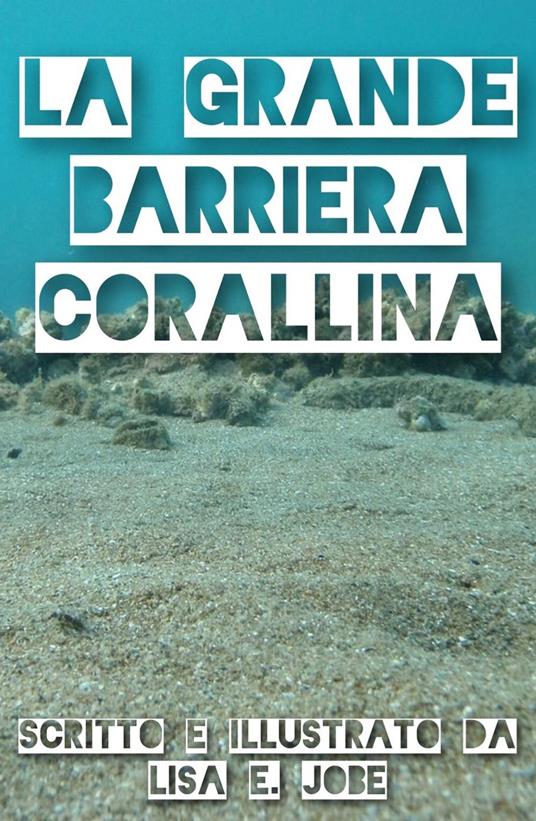 La Grande Barriera Corallina - Lisa E. Jobe - ebook