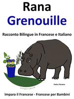Impara il Francese: Francese per Bambini. Rana - Grenouille. Racconto Bilingue in Francese e Italiano.