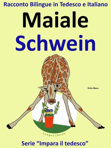 Racconto Bilingue in Italiano e Tedesco: Maiale - Schwein - Colin Hann - ebook