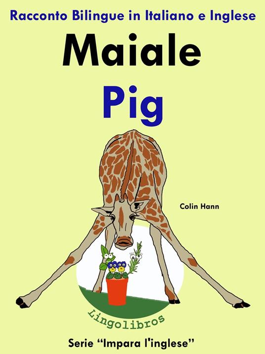 Racconto Bilingue in Italiano e Inglese: Maiale - Pig. Serie Impara l'inglese. - Colin Hann - ebook