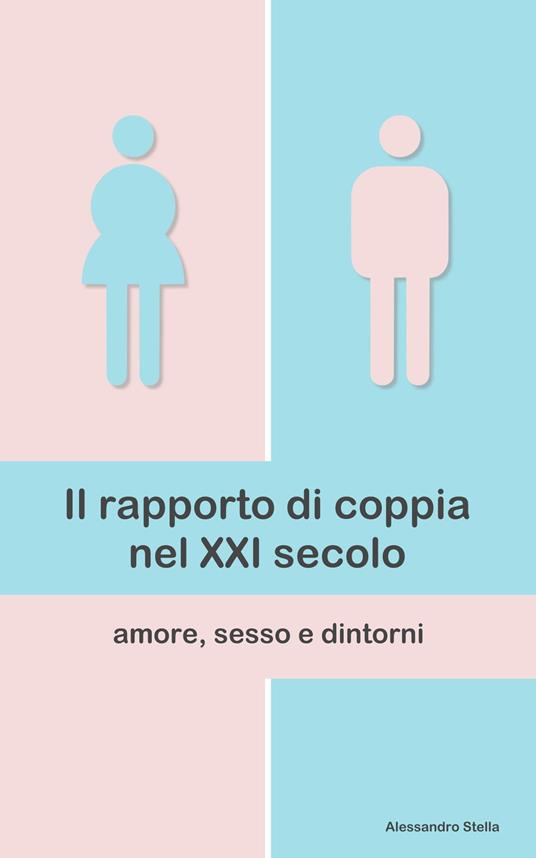 Il rapporto di coppia nel XXI secolo - Alessandro Stella - ebook