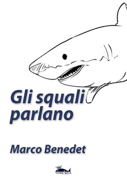 Gli squali parlano - Marco Benedet - ebook