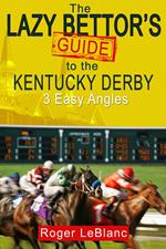The Lazy Bettor's Guide to the Kentucky Derby: 3 Easy Angles