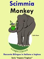 Racconto Bilingue in Italiano e Inglese: Scimmia - Monkey. Serie Impara l'inglese.