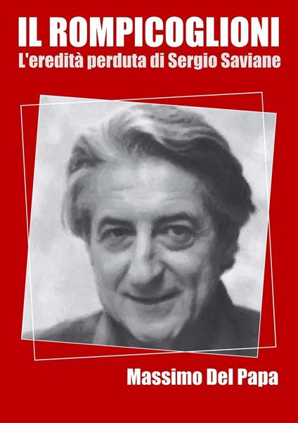 Il Rompicoglioni - L'eredità perduta di Sergio Saviane - Massimo Del Papa - ebook